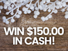 $150.00 Cash!  sweepstakes